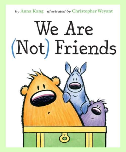 We are not friends by Anna Kang and Christopher Weyant