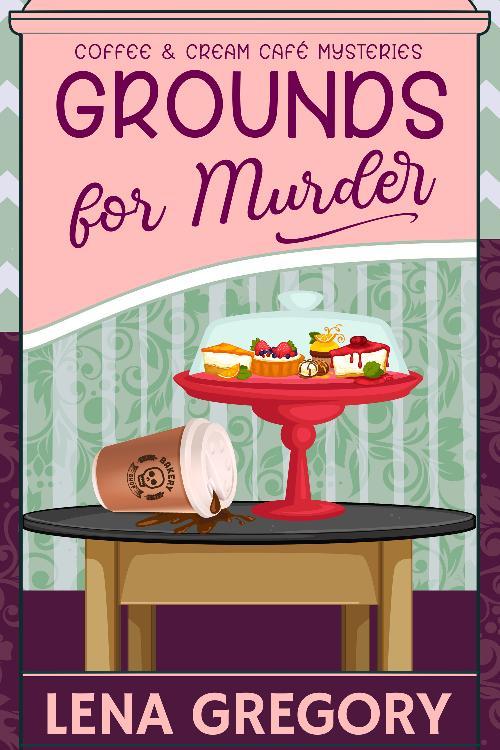 Grounds For Murder (Coffee & Cream Cafe Mysteries) By Lena Gregory ...