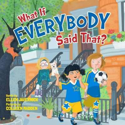 What if Everybody Said That? by Ellen Javernick | Children’s Book Review and Giveaway Hop US and Canada 8/15