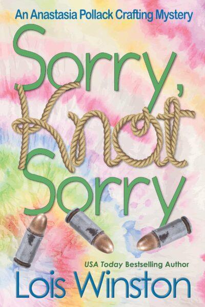 Sorry, Knot Sorry (An Anastasia Pollack Crafting Mystery) by Lois ...